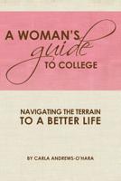 A Woman's Guide to College: Navigating the Terrain to a Better Life 1439262411 Book Cover