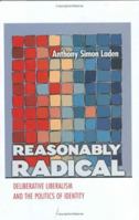 Reasonably Radical: Deliberative Liberalism and the Politics of Identity 0801438314 Book Cover