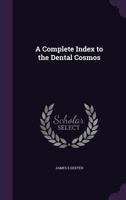 A Complete Index to the Dental Cosmos 1357914377 Book Cover