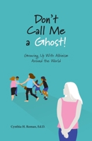 Don't Call Me a Ghost! Growing Up With Albinism Around the World 1628063467 Book Cover