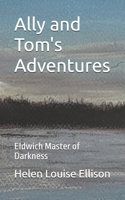 Ally and Tom's Adventures: Eldwich Master of Darkness B0H3QS8TQX Book Cover