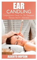 EAR CANDLING: Comprehensive Guide On The Treatment, Therapy And Its Effectiveness B08B7G8FNP Book Cover