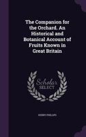 The Companion for the Orchard: An Historical and Botanical Account of Fruits Known in Great Britain 1446040143 Book Cover