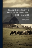 Plain Rules For The Stables, By Prof. And John Gamgee 1248663705 Book Cover