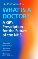 What Is a Doctor?: A GP’s Prescription for the Future of the NHS 1838858008 Book Cover