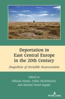 Deportation in East Central Europe in the 20th Century: Snapshots of Invisible Incarceration (South-East European History, 13) 1636675727 Book Cover