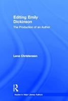 Editing Emily Dickinson: The Production of an Author 0415541220 Book Cover