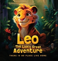 Leo The Lion's Great Adventure: There is no place like home 1836636075 Book Cover