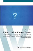 Kontext in Immunreaktionen: Entwicklung und Implementierung eines Modells zur Untersuchung der Bedeutung des Kontextes in Immunreaktionen 3639430271 Book Cover