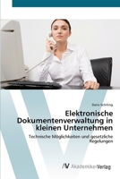 Elektronische Dokumentenverwaltung in kleinen Unternehmen: Technische Möglichkeiten und gesetzliche Regelungen 363940694X Book Cover