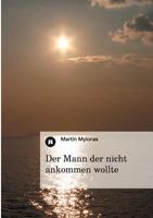 Der Mann Der Nicht Ankommen Wollte 384728715X Book Cover