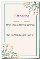 Catherine is More Than A Normal Woman: Lined Notebook / Journal Gift, 110 Pages, 6x9, Soft Cover, Matte Finish 1661593933 Book Cover