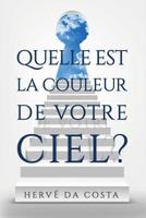 Quel Est la Couleur de Votre Ciel? : Sept ?tapes Pour Cr?er un Futur Au-Del? de Vos R?ves 154510705X Book Cover