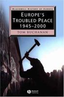 Europe's Troubled Peace: 1945 - 2000 (Blackwell History of Europe) 0631221638 Book Cover