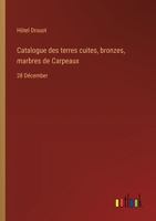 Catalogue des terres cuites, bronzes, marbres de Carpeaux: 28 Décember 3385042895 Book Cover