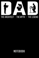 Notebook: Mens dad the architect the myth the legend fathers day notebook6x9(100 pages)Blank Lined Paperback Journal For StudentArchitect Notebook for Journaling & Training NotesArchitecture JounalArc 1670930734 Book Cover