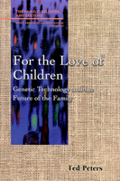 For the Love of Children: Genetic Technology and the Future of the Family (Studies in the Family, Religion & Culture) 0664254683 Book Cover