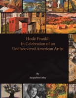 Hode Frankl: In Celebration of an Undiscovered American Artist 1441508996 Book Cover