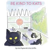 Be Kind To Kats 1978440634 Book Cover