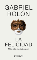 La Felicidad: Más Allá de la Ilusión: Más Allá de la Ilusión 6075696466 Book Cover