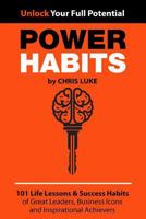 Power Habits: 101 Life Lessons & Success Habits of Great Leaders, Business Icons and Inspirational Achievers 1530003067 Book Cover