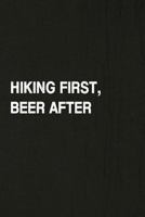 Hiking First, Beer After: Hiking Log Book, Complete Notebook Record of Your Hikes. Ideal for Walkers, Hikers and Those Who Love Hiking 1797080199 Book Cover