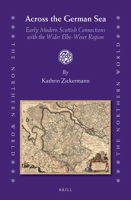 Across the German Sea: Early Modern Scottish Connections with the Wider Elbe-Weser Region 900424834X Book Cover