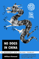 No Dogs in China: A Report on China Today 1487592329 Book Cover
