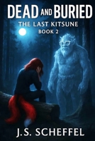 Dead and Buried: The Last Kitsune Book 2 B0FBL2VY49 Book Cover