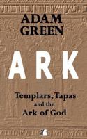Ark: Templars, Tapas and the Ark of God 1537318152 Book Cover