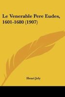 Le Venerable Pere Eudes, 1601-1680 (1907) 1148286594 Book Cover