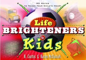 Life Brighteners for Kids: 90 Note to Touch Your Child's Heart 1578567238 Book Cover