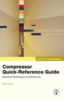 Apple Pro Training Series: Compressor Quick-Reference Guide (Apple Pro Training) 0321474082 Book Cover
