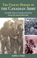 Unsung Heroes of the Canadian Army: Incredible Tales of Courage and Daring from the Second World War 1459506235 Book Cover