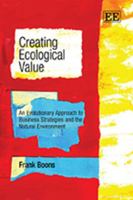 Creating Ecological Value: An Evolutionary Approach To Business Strategies And The Natural Environment 1847209726 Book Cover