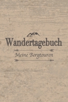 Wandertagebuch meine Bergtouren: Bestens als Tourenbuch für jeden Naturmenschen bei Bergwanderungen und Wandertouren auf dem Pilgerweg im Tal oder oben auf dem Gipfel (German Edition) 1674532296 Book Cover