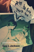 It'll Be Fun You'll See: A Short Story Collection: A Short Story Collection 180341295X Book Cover