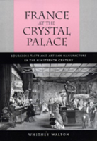 France at the Crystal Palace: Bourgeois Taste and Artisan Manufacture in the Nineteenth Century 0520076923 Book Cover
