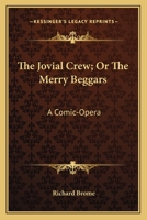 The Jovial Crew; Or The Merry Beggars: A Comic-Opera 116379547X Book Cover