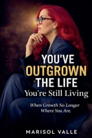 You've Outgrown the Life You're Still Living B0GHM7TJF7 Book Cover