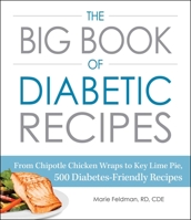 The Big Book of Diabetic Recipes: From Chipotle Chicken Wraps to Key Lime Pie, 500 Diabetes-Friendly Recipes 1440593655 Book Cover