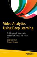 Video Analytics Using Deep Learning: Building Applications with Tensorflow, Keras, and Yolo 1484237927 Book Cover