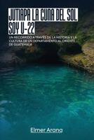 Jutiapa The Cradle of the Sun (Spanish Edition) B0H9R18HKC Book Cover