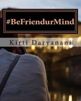 #BeFriendurMind: 59 mindful daily practices to train your mind, increase self-awareness, be with what is, and experience a wonderful life 1983513482 Book Cover