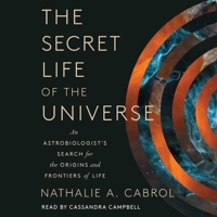The Secret Life of the Universe: An Astrobiologist's Search for the Origins and Frontiers of Life 1797179683 Book Cover