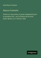 Bianca Contarini: Drame en cinq actes, en prose. Rapésenté pour la premiére fois, sur le théatre de la Porte Saint-Martin, le 17 février 1840 (French Edition) 3563033242 Book Cover