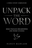 Unpack The Word: Bible Passage Breakdowns and Word Studies B0H1PZ3D8M Book Cover