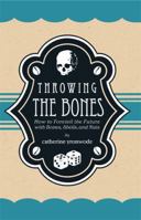 Throwing the Bones; How to Foretell the Future with Bones, Shells and Nuts 0971961239 Book Cover