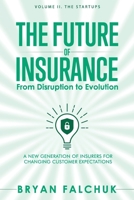 The Future of Insurance: From Disruption to Evolution: Volume II. The Startups B09714MCV1 Book Cover