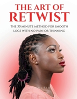 The Art of Retwist: How to Palm Roll Dreadlocks 1540362795 Book Cover